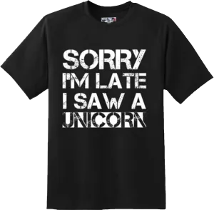 Funny I am late Rude Sarcastic College Humor Gift T Shirt New Graphic Tee