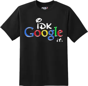 Funny I Don't Know Google It  College Party T Shirt New Graphic Tee