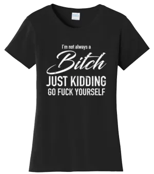 Funny I'm not always a bitch Adult Humor Offensive T Shirt New Graphic Tee