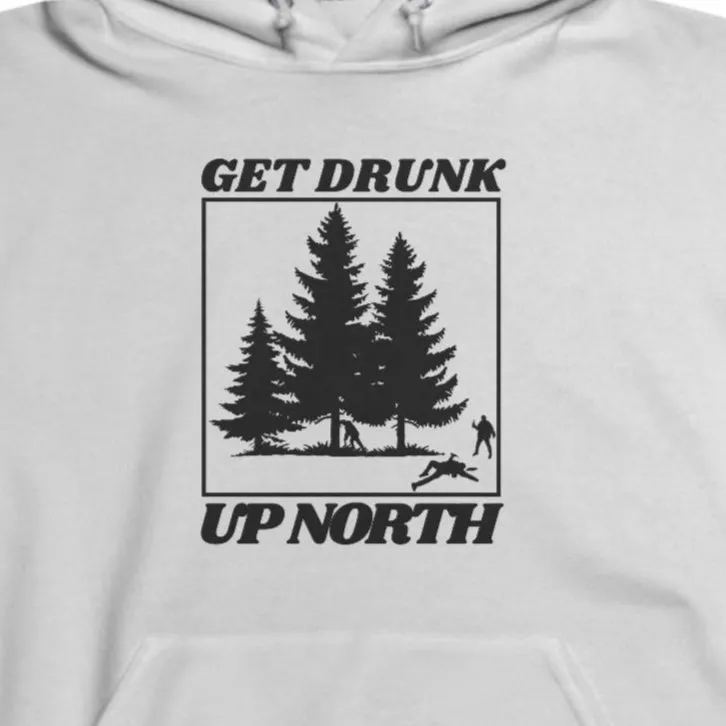 Get Drunk Up North Hoodie