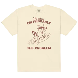 Houston I'm Probably The Problem Premium T-Shirt
