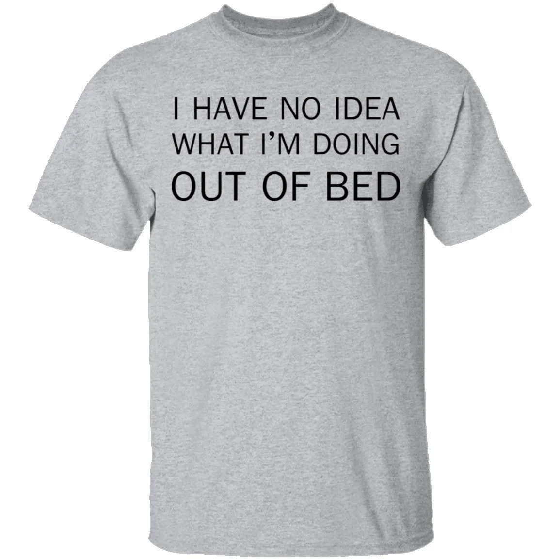 I Have No Idea What I'm Doing Out of Bed T-Shirt