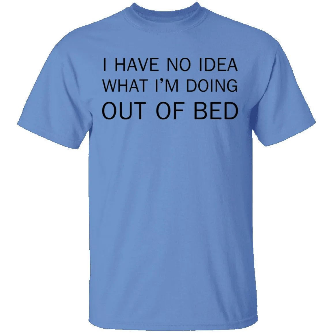 I Have No Idea What I'm Doing Out of Bed T-Shirt