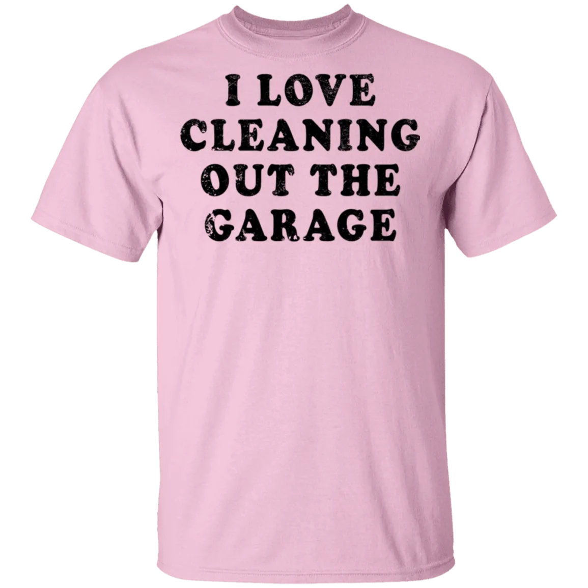 I Love Cleaning Out The Garage T-Shirt