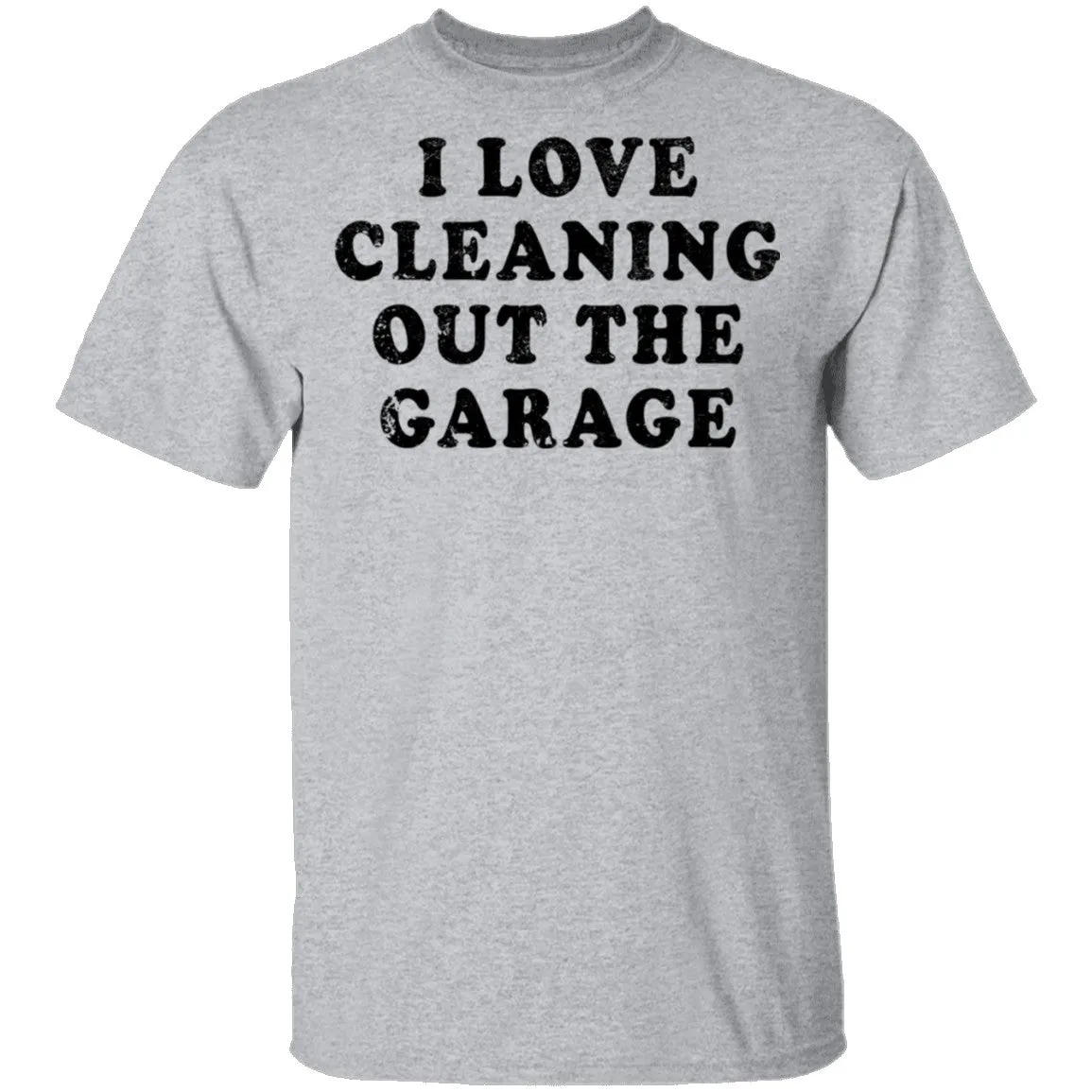 I Love Cleaning Out The Garage T-Shirt