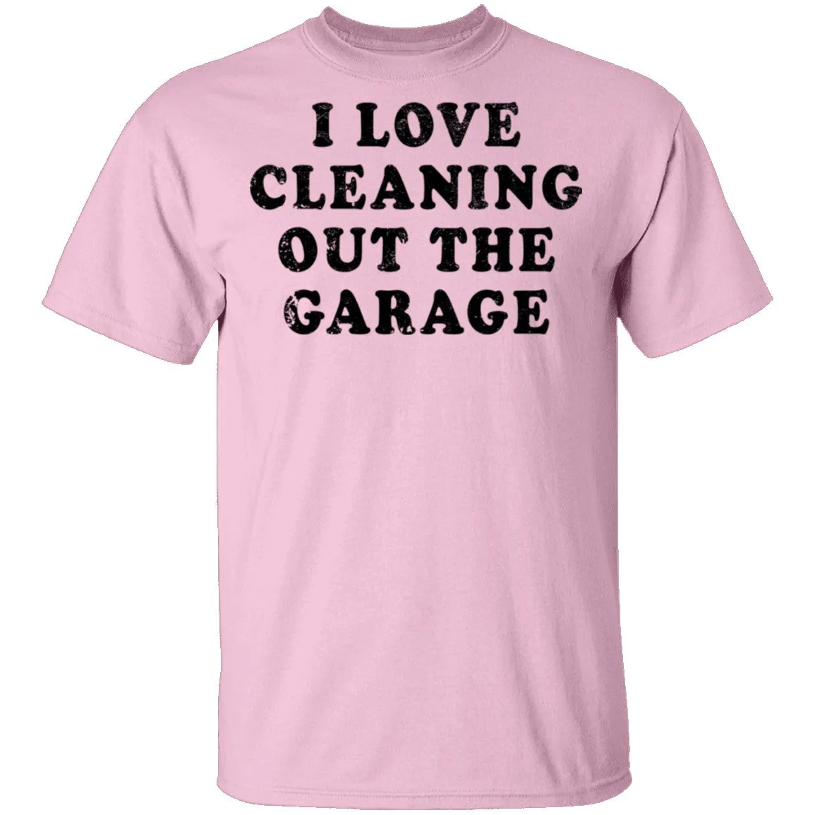 I Love Cleaning Out The Garage T-Shirt