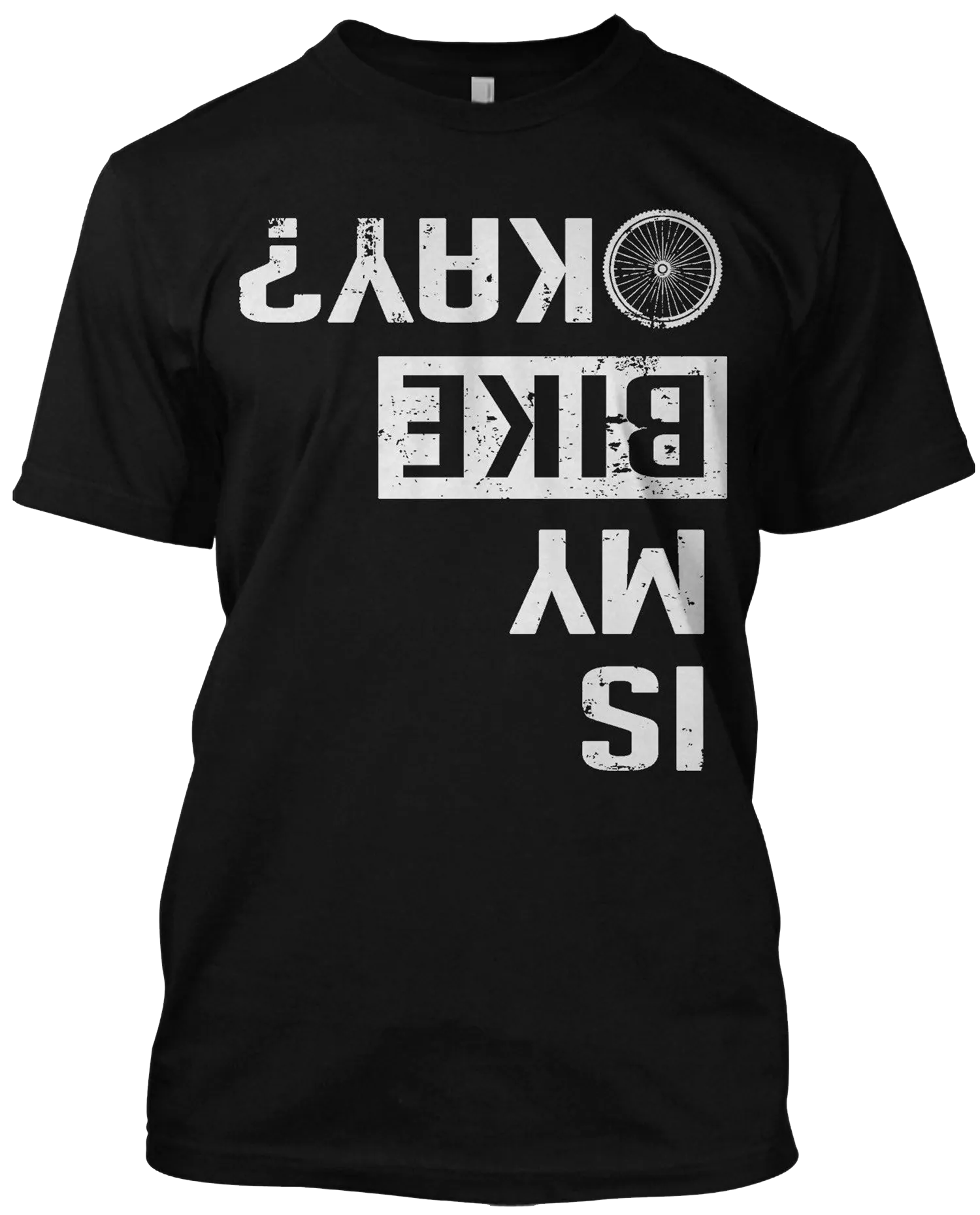 Is My Bike Okay? Mens Funny Cycling T Shirt Biker Racing Rider Tee