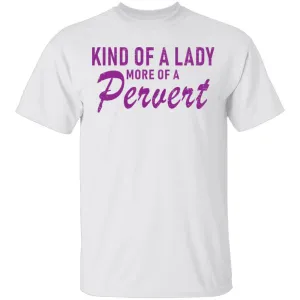 Kind Of Lady More Of A Pervert T-Shirt