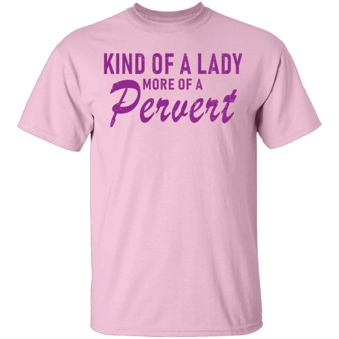 Kind Of Lady More Of A Pervert T-Shirt