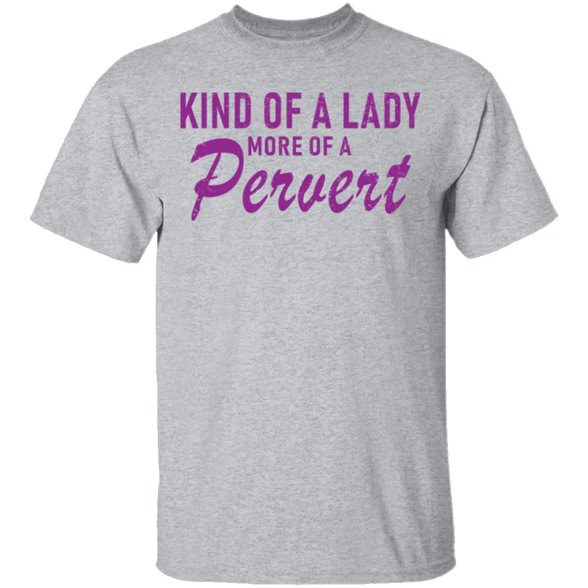 Kind Of Lady More Of A Pervert T-Shirt