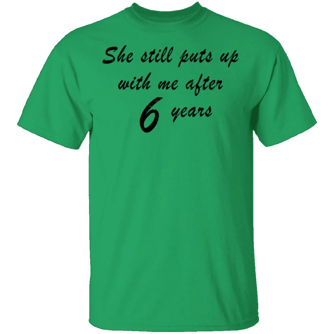 She Still Puts Up With Me After 6 Years T-Shirt