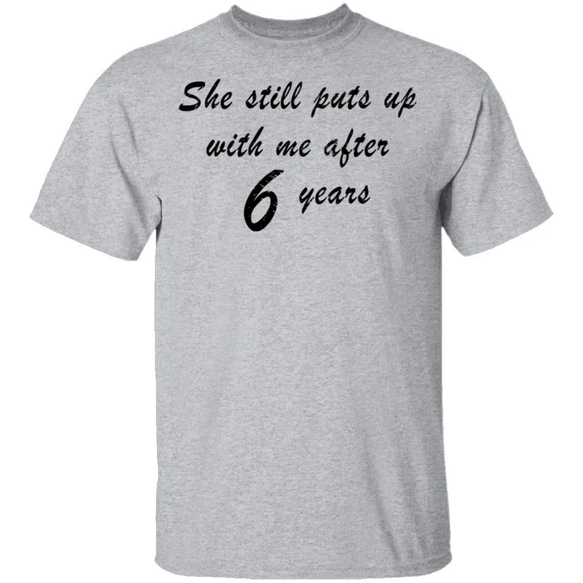 She Still Puts Up With Me After 6 Years T-Shirt