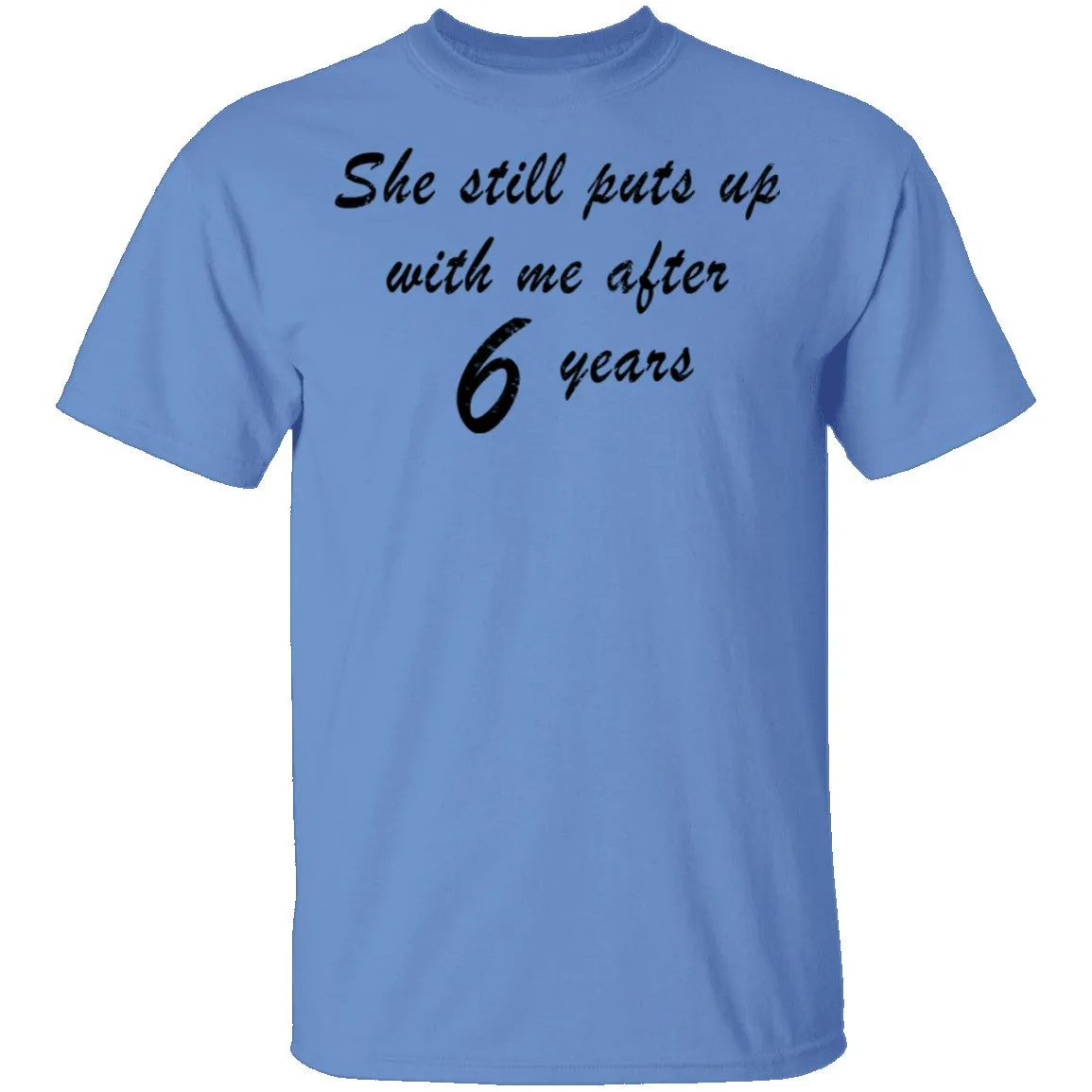 She Still Puts Up With Me After 6 Years T-Shirt