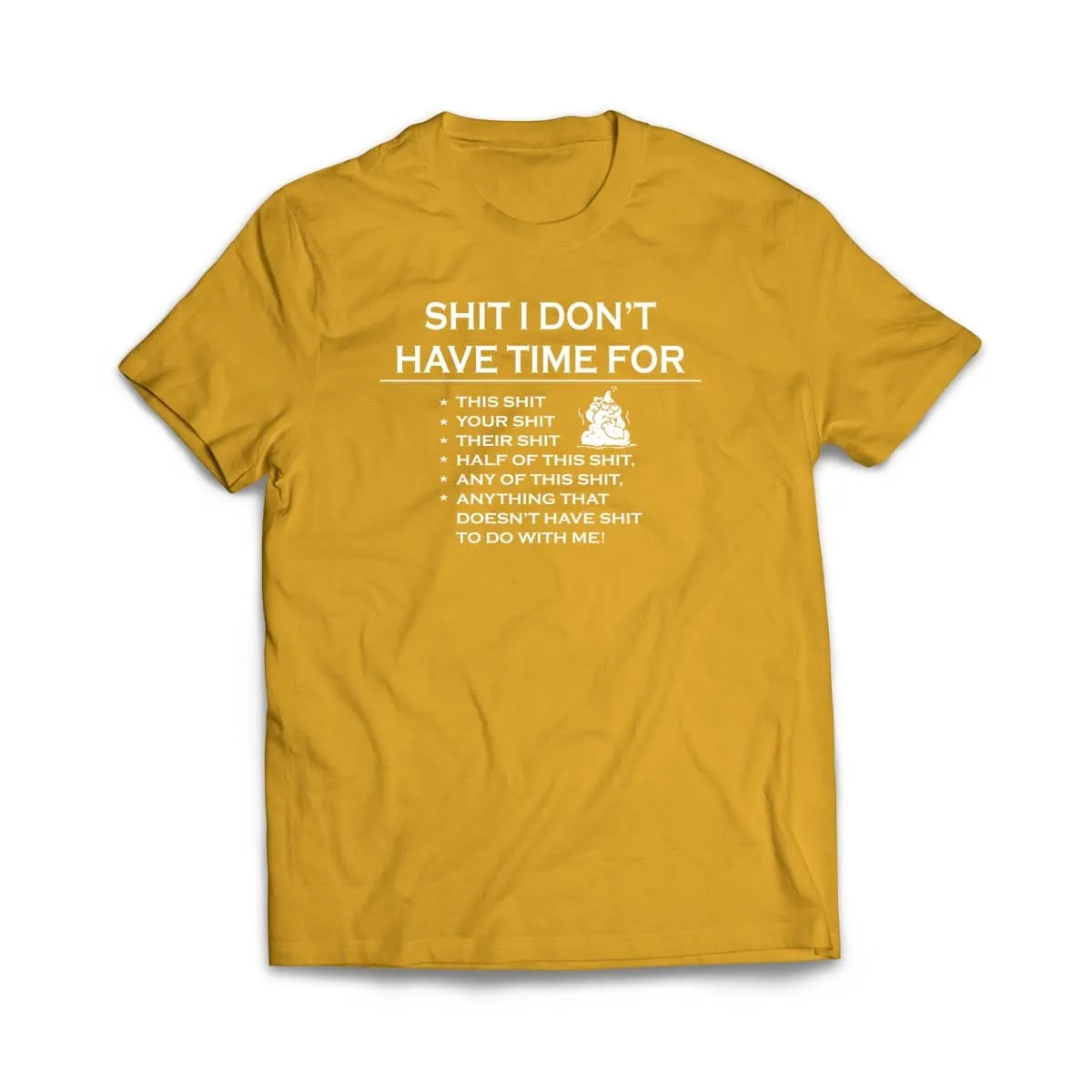 Sh!t I don't have time for T-Shirt
