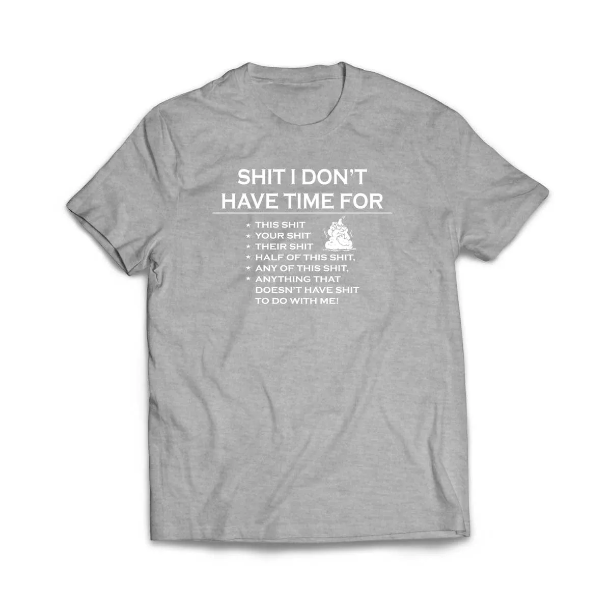 Sh!t I don't have time for T-Shirt