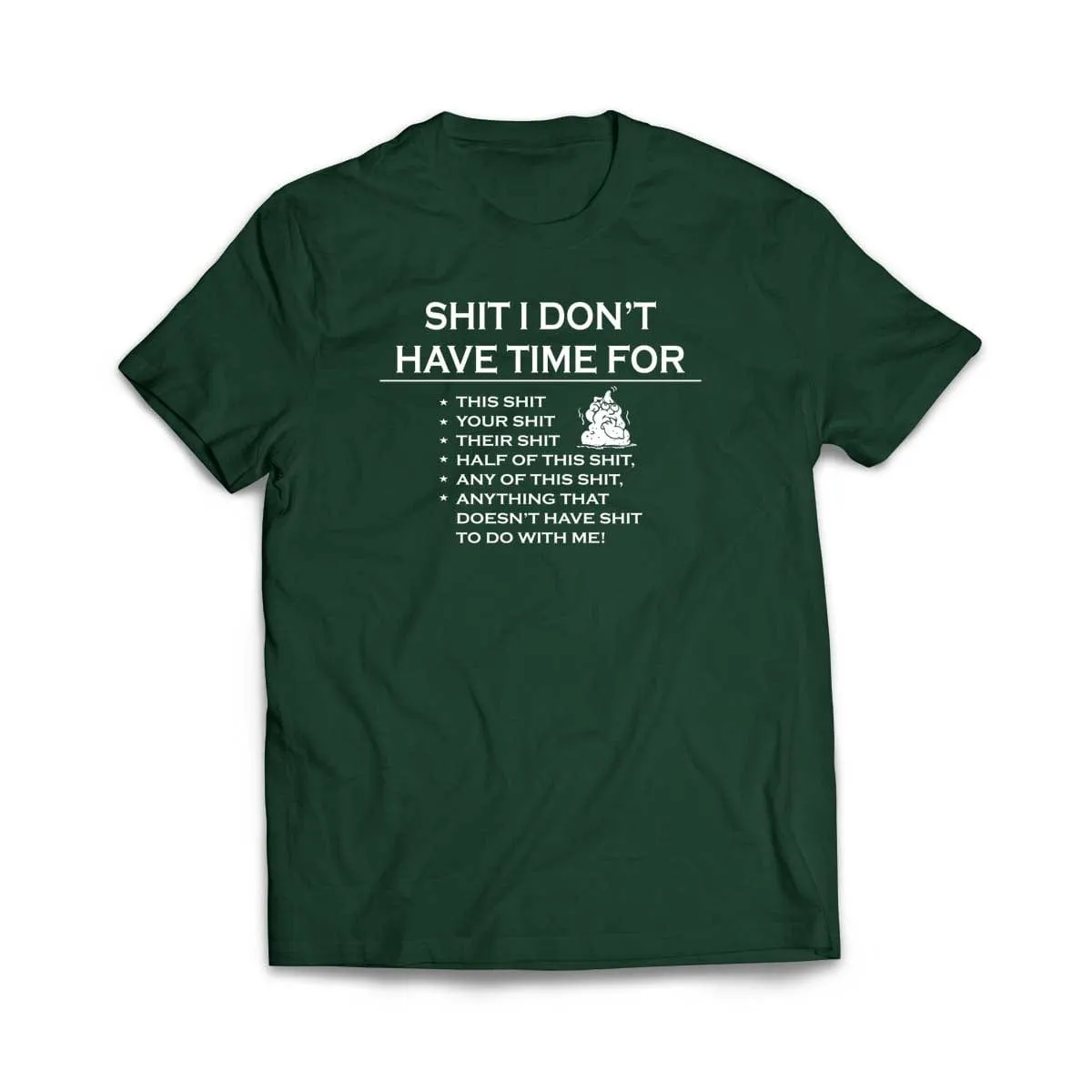 Sh!t I don't have time for T-Shirt