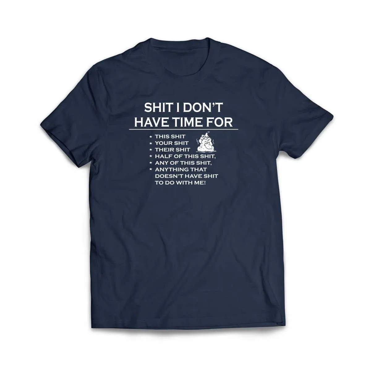 Sh!t I don't have time for T-Shirt