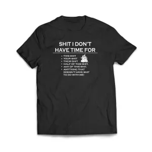 Sh!t I don't have time for T-Shirt