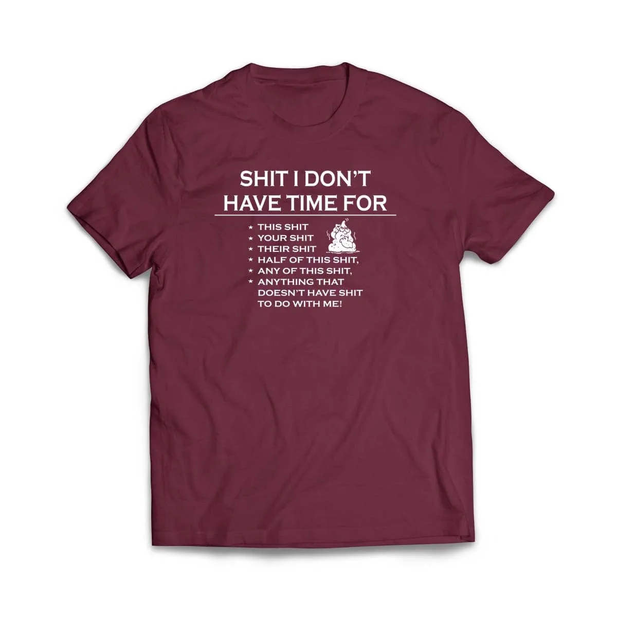 Sh!t I don't have time for T-Shirt