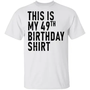 This Is My 49th Birthday Shirt T-Shirt