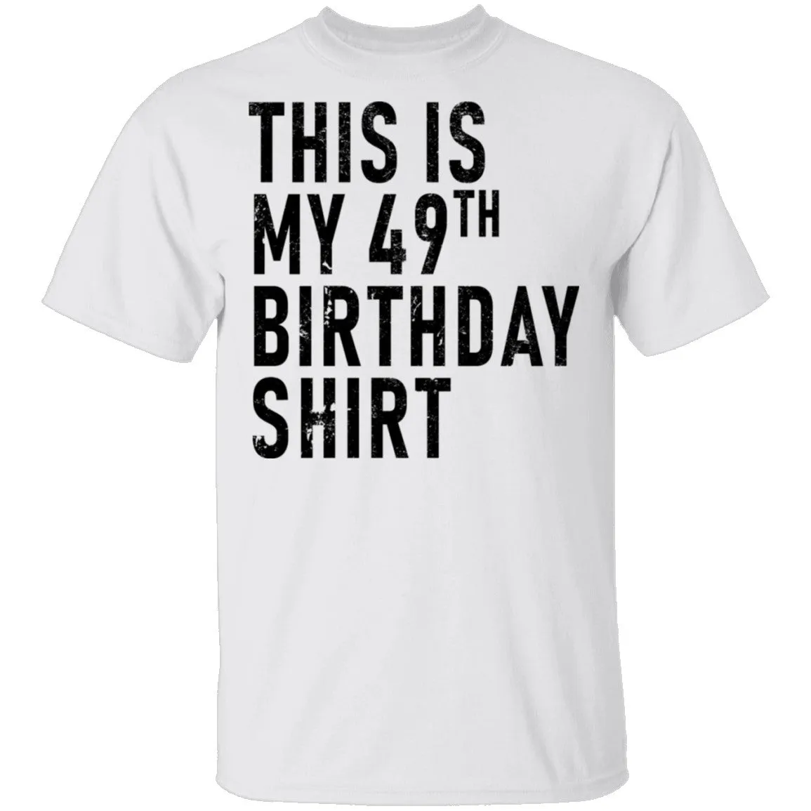 This Is My 49th Birthday Shirt T-Shirt