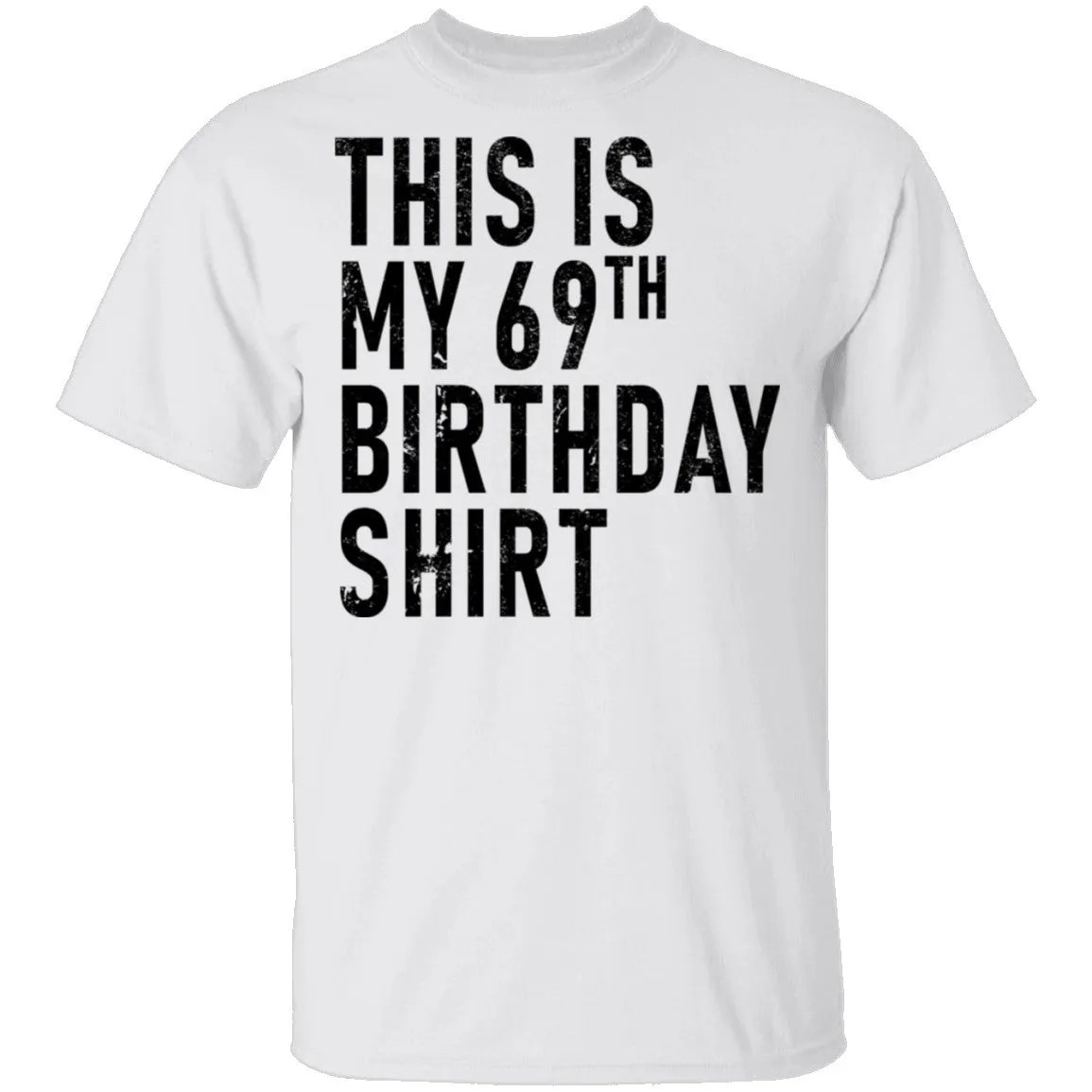 This Is My 69th Birthday Shirt T-Shirt