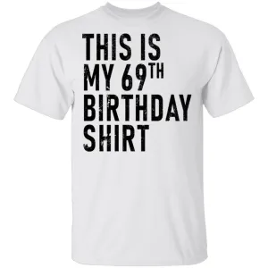 This Is My 69th Birthday Shirt T-Shirt