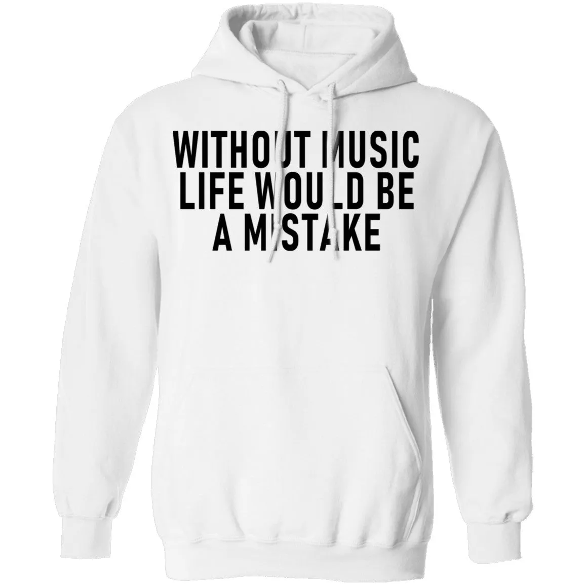 Without Music Life Would Be A Mistake T-Shirt